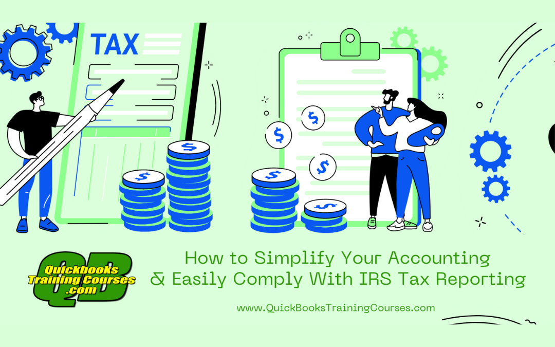 How to Simplify Your Accounting & Easily Comply with IRS Tax Reporting in 5 Easy Steps!